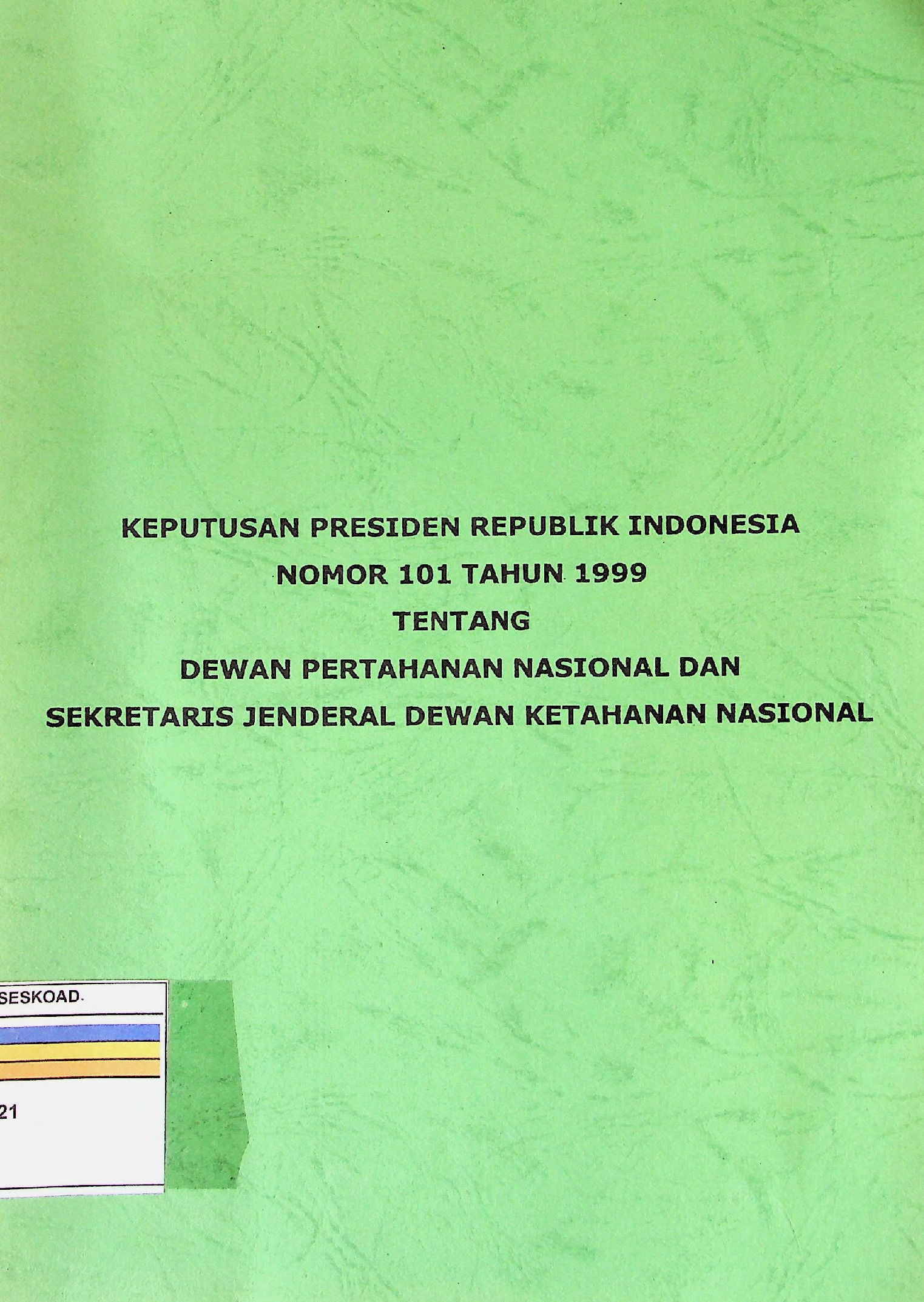 Keputusan Presiden Republik Indonesia Nomor 101 Tahun 1999 Tentang Dewan Pertahanan Nasional Dan Sekretaris Jenderal Dewan Ketahanan Nasional